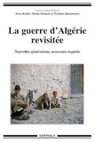 Aissa Kadri et Moula Bouaziz - La guerre d'Algérie revisitée - Nouvelles générations, nouveaux regards.