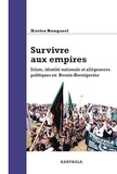 Xavier Bougarel - Survivre aux empires - Islam, identité nationale et allégeances politiques en Bosnie-Herzégovine.