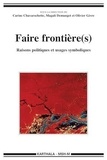 Carine Chavarochette et Magali Demanget - Faire frontière(s) - Raisons politiques et usages symboliques.