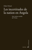 Didier Peclard - Les incertitudes de la nation en Angola - Aux racines sociales de l'Unita.