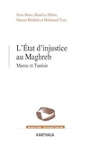 Irene Bono et Béatrice Hibou - L'Etat d'injustice au Maghreb - Maroc et Tunisie.