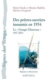 Marie-Claude Badiche et Maurice Badiche - Des prêtres-ouvriers insoumis en 1954 - Le "Groupe Chauveau" (1957-2011).
