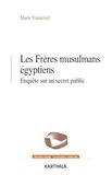 Marie Vannetzel - Les Frères musulmans égyptiens - Enquête sur un secret public.