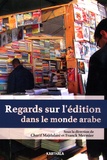Charif Majdalani et Franck Mermier - Regards sur l'édition dans le monde arabe.