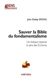 John Shelby Spong - Sauver la Bible du fondamentalisme - Un évêque repense le sens des Ecritures.