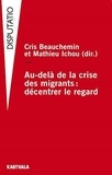 Cris Beauchemin et Mathieu Ichou - Au-delà de la crise des migrants : décentrer le regard.