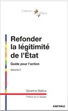 Séverine Bellina - Refonder la légitimité de l'Etat - Volume 2, Guide pour l'action.