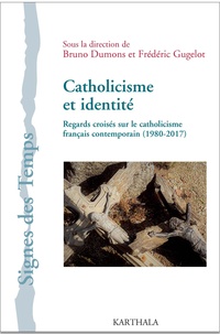 Bruno Dumons et Frédéric Gugelot - Catholicisme et identité - Regards croisés sur le catholicisme français contemporain (1980-2017).