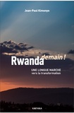Jean-Paul Kimonyo - Rwanda demain ! - Une longue marche vers la transformation.