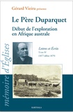 Gérard Vieira - Le Père Duparquet - Lettres et écrits Tome 4 (1877-février 1879) Début de l'exploration en Afrique australe - De Landana à Omaruru.