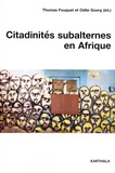 Thomas Fouquet et Odile Goerg - Citadinités subalternes en Afrique.