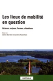 Céline Barrère et Caroline Rozenholc - Les lieux de mobilité en question - Acteurs, enjeux, formes, situations.