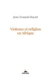 Jean-François Bayart - Violence et religion en Afrique.