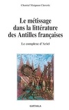 Chantal Maignan-Claverie - Le métissage dans la littérature des Antilles françaises - Le complexe d'Ariel.