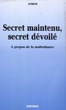  Afirem - Secret Maintenu, Secret Devoile. A Propos De La Maltraitance.