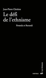 Jean-Pierre Chrétien - Le défi de l'ethnisme - Rwanda et Burundi (nouvelle édition revue et augmentée).