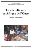 Alpha Ouedraogo et Dominique Gentil - La microfinance en Afrique de l'Ouest - Histoires et innovations.