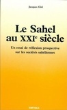 Jacques Giri - Le Sahel au XXIe siècle - un essai de réflexion prospective sur les sociétés sahéliennes.