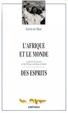 Gerrie ter - L'Afrique et le monde des esprits - Le ministère de guérison de Mgr Milingo, archevêque de Zambie.