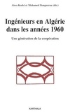 Aissa Kadri et Mohamed Benguerna - Ingénieurs en Algérie dans les années 1960 - Une génération de la coopération.