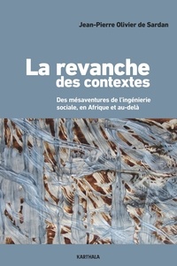 Jean-Pierre Olivier de Sardan - La revanche des contextes - Des mésaventures de l'ingénierie sociale, en Afrique et au-delà.