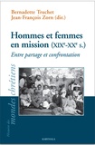 Bernadette Truchet et Jean-François Zorn - Hommes et femmes en mission (XIXe-XXe siècle) - Entre partage et confrontation.