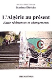 Karima Dirèche - L'Algérie au présent - Entre résistances et changements.