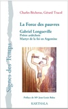 Charles Bècheras et Gérard Tracol - La force des pauvres - Gabriel Longueville, prêtre ardéchois, martyr de la foi en Argentine.