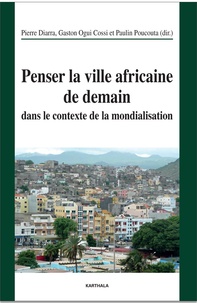 Pierre Diarra et Gaston Ogui Cossi - Penser la ville africaine de demain dans le contexte de la mondialisation.