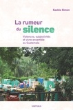 Saskia Simon - La rumeur du silence - Violences, subjectivités et vivre-ensemble au Guatemala.