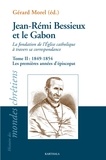 Gérard Morel - Jean-Rémi Bessieux et le Gabon, la fondation de l'Eglise catholique à travers sa correspondance - Tome 2, 1849-1954 Les premières années d'épiscopat.