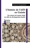 François Pacquement - Histoire de l'AFD en Guinée - Des remous de la guerre froide aux défis du développement durable.
