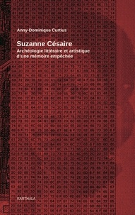 Anny Dominique Curtius - Suzanne Césaire - Archéologie littéraire et artistique d'une mémoire empêchée.