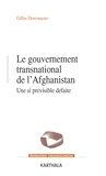 Gilles Dorronsoro - Le gouvernement transnational de l'Afghanistan - Une si prévisible défaite.