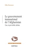 Gilles Dorronsoro - Le gouvernement transnational de l'Afghanistan - Une si prévisible défaite.