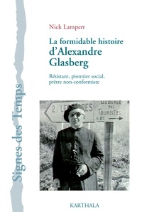 Nick Lampert - La formidable histoire d'Alexandre Glasberg - Résistant, pionnier social, prêtre non-conformiste.