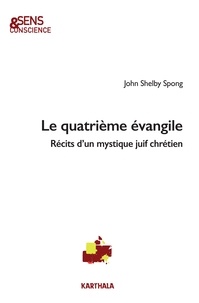 John Shelby Spong - Le quatrième évangile - Récits d'un mystique juif chrétien.