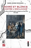 Marie-Jeanne Rossignol - Noirs et Blancs contre l'esclavage - Une alliance antiesclavagiste ambiguë aux Etats-Unis (1754-1830).