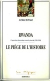 Jordane Bertrand - Rwanda, le piège de l'histoire. - L'opposition démocratique avant le génocide (1990-1994).