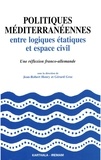 Jean-Robert Henry - Politiques méditerranéennes - Entre logiques étatiques et espace civil, une réflexion franco-allemande.