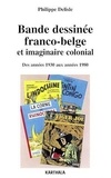 Philippe Delisle - Bande dessinée franco-belge et imaginaire colonial - Des années 1930 aux années 1980.