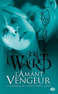 J-R Ward - La Confrérie de la dague noire Tome 7 : L'amant vengeur.