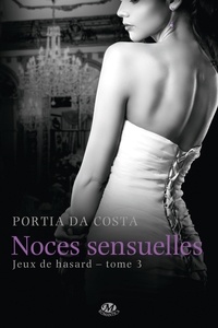 Portia Da Costa - Jeux de hasard Tome 3 : Noces sensuelles.