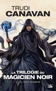 Trudi Canavan - La Trilogie du magicien noir Tome 3 : Le Haut Seigneur.