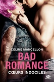 Céline Mancellon - Bad romance Tome 2 : Coeur indociles.
