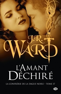 J-R Ward - La Confrérie de la dague noire Tome 17 : L'amant déchiré.