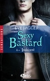 Eve Jagger - Indécent - Sexy Bastard, T4.