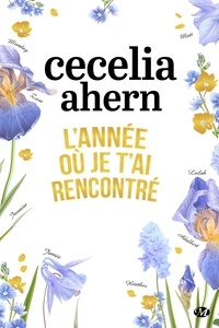 Cecelia Ahern - L'année où je t'ai rencontré.