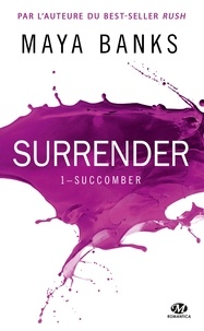 Maya Banks - Surrender Tome 1 : Succomber.