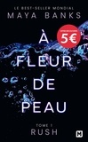 Maya Banks - A fleur de peau Tome 1 : Rush.